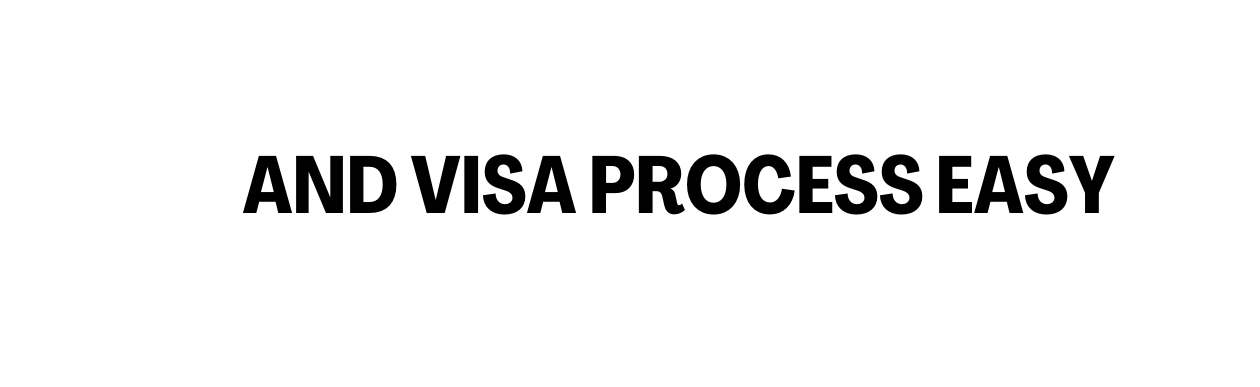 AND VISA PROCESS EASY